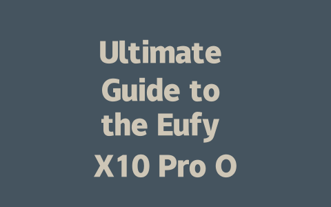 Ultimate Guide to the Eufy X10 Pro Omni Robot Vacuum and Mop-AIGC